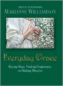 Everyday Grace: Having Hope, Finding Forgiveness, and Making Miracles - Marianne Williamson