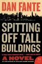 Spitting Off Tall Buildings: A Novel - Dan Fante