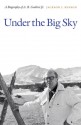 Under the Big Sky: A Biography of A. B. Guthrie Jr. - Jackson J. Benson