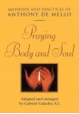 Praying Body and Soul - Anthony de Mello, Gabriel Galache