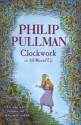 Clockwork (or All Wound Up) - Philip Pullman, Peter Bailey