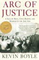 Arc of Justice: A Saga of Race, Civil Rights, and Murder in the Jazz Age - Kevin Boyle