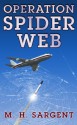 Operation Spider Web (An MP-5 CIA Thriller, Book 3) - M.H. Sargent, Shelley Holloway