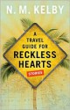 A Travel Guide for Reckless Hearts: Stories - N.M. Kelby