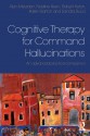 Cognitive Therapy for Command Hallucinations: An Advanced Practical Companion - Alan Meaden, Nadine Keen, Robert Aston, Karen Barton, Sandra Bucci