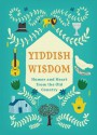 Yiddish Wisdom: Humor and Heart from the Old Country - Christopher Silas Neal