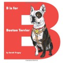 B is for Boston Terrier - Sarah Tregay