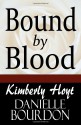 Bound By Blood - Kimberly Hoyt, Danielle Bourdon