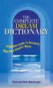 Complete Dream Dictionary: A Bedside Guide to Knowing What Your Dreams Mean - Trish MacGregor