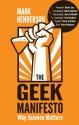 The Geek Manifesto: Why science matters - Mark Henderson