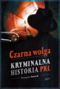 Czarna wołga. Kryminalna historia PRL - Przemysław Semczuk