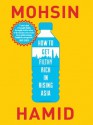 How to Get Filthy Rich in Rising Asia - Mohsin Hamid