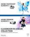 Adobe Photoshop Elements 7 and Adobe Premiere Elements 7 Classroom in a Book Collection - Adobe Creative Team