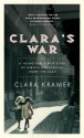 Clara's War: A Young Girl's True Story of Miraculous Survival under the Nazis - Clara Kramer, Stephen Glantz