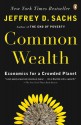 Common Wealth: Economics for a Crowded Planet - Jeffrey D. Sachs