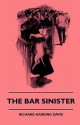 The Bar Sinister - Richard Harding Davis