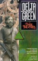 Delta Green: Dark Theatres - Benjamin Adams, Bob Kruger, Dennis Detwiller, Martin Cirulis, Arinn Dembo, Robert E. Furey, A. Scot Glancy, John Tynes