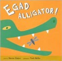 Egad Alligator! - Harriet Ziefert, Todd McKie