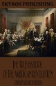 The True History of the American Revolution - Sydney George Fisher