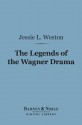 The Legends of the Wagner Drama (Barnes & Noble Digital Library): Studies in Mythology and Romance - Jessie Laidlay Weston