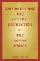 Understanding the General Instruction of the Roman Missal - Gerard Moore