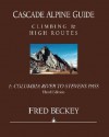 Cascade Alpine Guide: Climbing and High Routes: Vol 1- Columbia River to Stevens Pass (3rd Ed.) - Fred Beckey, Fred W. Beckey