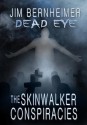 Dead Eye: The Skinwalker Conspiracies - Jim Bernheimer