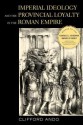 Imperial Ideology and Provincial Loyalty in the Roman Empire - Clifford Ando