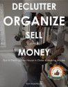 Declutter Your Home - The Simple Guide to Getting Your House Organized and Making Money in the Process! - Rob Long