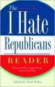 The I Hate Republicans Reader - Clint Willis, Paul Paddock