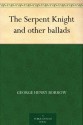 The Serpent Knight and other ballads - George Henry Borrow, Thomas James Wise