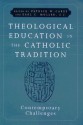 Theological Education In The Catholic Tradition: Contemporary Challenges - Patrick W. Carey