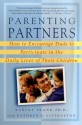 Parenting Partners: How to Encourage Dads to Participate in the Daily Lives of Their Children - Robert Frank, Kathryn E. Livingston