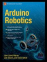 Arduino Robotics - John-David Warren, Josh Adams, Harald Molle