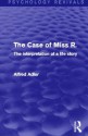 The Case of Miss R: The Interpretation of a Life Story (Psychology Revivals) - Alfred Adler