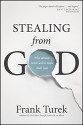 Stealing from God: Why Atheists Need God to Make Their Case - Frank Turek, Ravi Zacharias, Ravi Zacharias