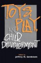 Toys, Play, and Child Development - Jeffrey H. Goldstein