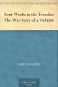 Four Weeks in the Trenches The War Story of a Violinist - Fritz Kreisler