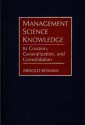 Management Science Knowledge: Its Creation, Generalization, And Consolidation - Arnold Reisman