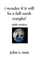 I Wonder If It Will Be a Full Earth Tonight (Male Version): Male Version - John R. West