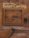 Step-By-Step Relief Carving: Mastering the Use of Light and Perspective in Woodcarving - David L. Bennett, Roger Schroeder