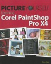 Picture Yourself Learning Corel PaintShop Pro X4 - Diane Koers