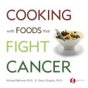 Cooking with Foods That Fight Cancer - Richard Béliveau, Denis Gingras