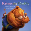 Kisses for Daddy - Frances Watts, David Legge