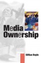 Media Ownership: The Economics and Politics of Convergence and Concentration in the UK and European Media - Gillian Doyle