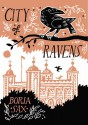 City of Ravens: The Extraordinary History of London, its Tower, and its Famous Ravens - Boria Sax