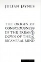 The Origin of Consciousness in the Breakdown of the Bicameral Mind - Julian Jaynes