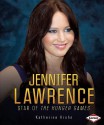 Jennifer Lawrence: Star of the Hunger Games - Katherine E. Krohn