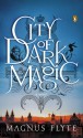 City of Dark Magic (City of Dark Magic #1) - Magnus Flyte