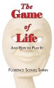 The Game of Life and How to Play It - Florence Scovel Shinn